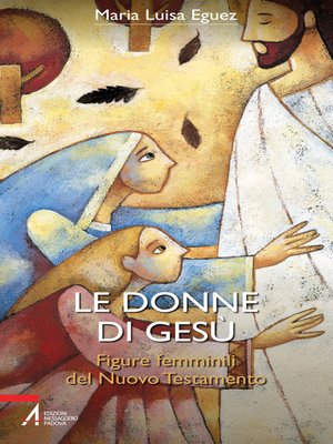 cover image of Le donne di Gesù. Figure femminili del Nuovo Testamento